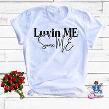 Load image into Gallery viewer, Luvin ME Some ME T-shirt
