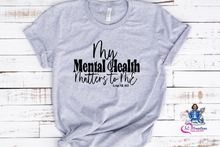 Load image into Gallery viewer, My Mental Health Matters to Me T-shirt
