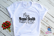 Load image into Gallery viewer, My Mental Health Matters to Me T-shirt
