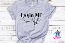 Load image into Gallery viewer, Luvin ME Some ME T-shirt
