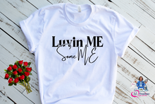 Load image into Gallery viewer, Luvin ME Some ME T-shirt
